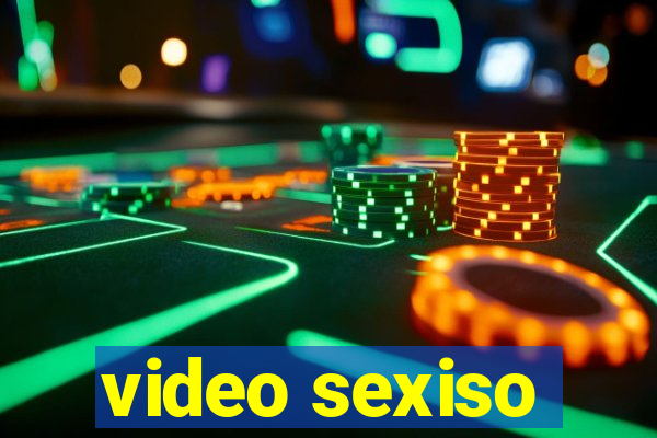 video sexiso